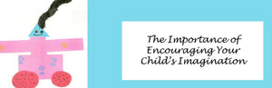 The Importance of Encouraging Your Child’s Imagination