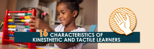 16 Characteristics of Kinesthetic and Tactile Learners