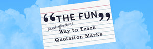 The Fun (and Effective) Way to Teach Quotation Marks