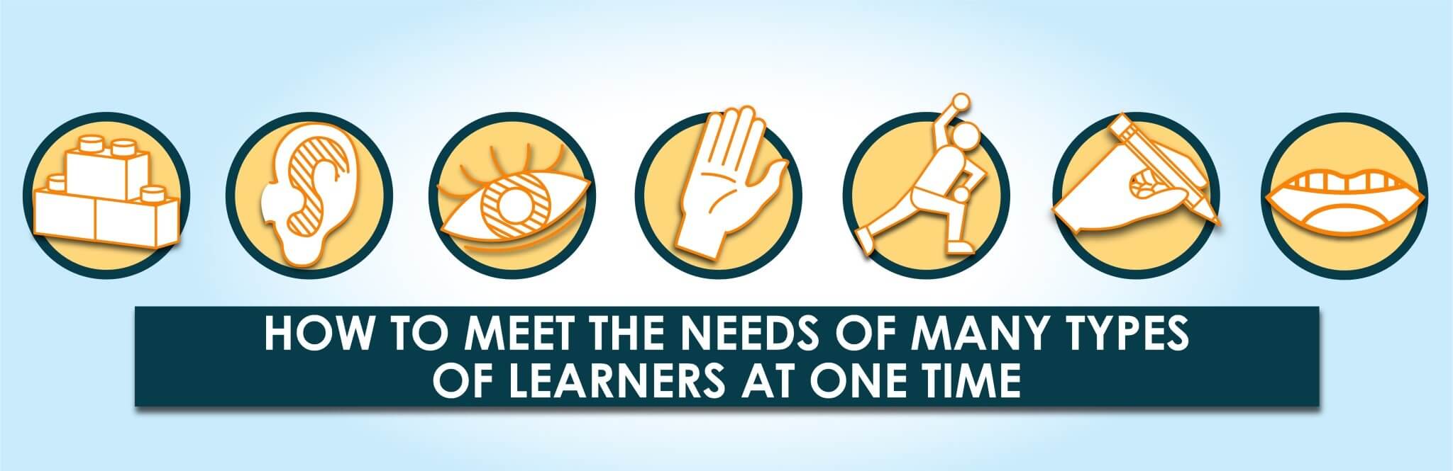 How to Meet the Needs of Many Types of Learners at One Time