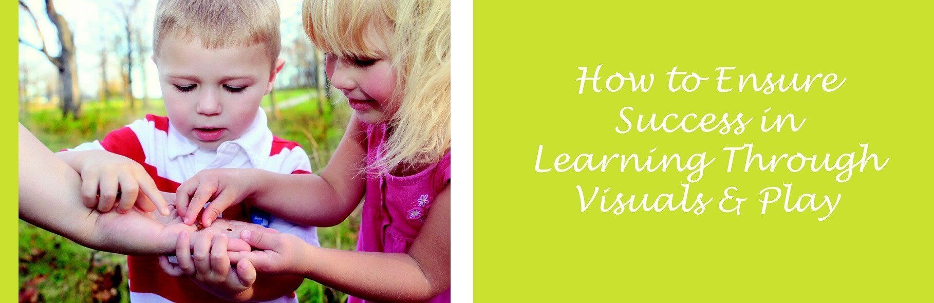 How to Ensure Success in Learning Through Visuals & Play