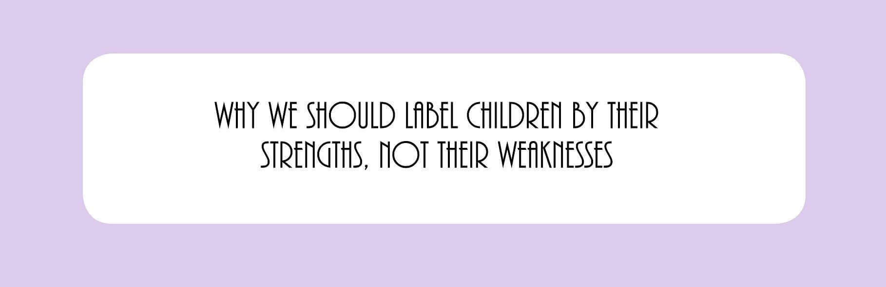 Por qué debemos etiquetar a los niños por sus fortalezas, no por sus debilidades