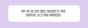 Por qué debemos etiquetar a los niños por sus fortalezas, no por sus debilidades