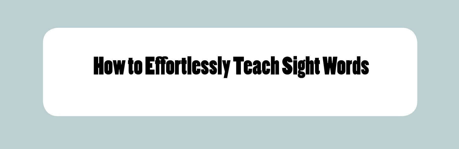 Infographic: How to Effortlessly Teach Sight Words