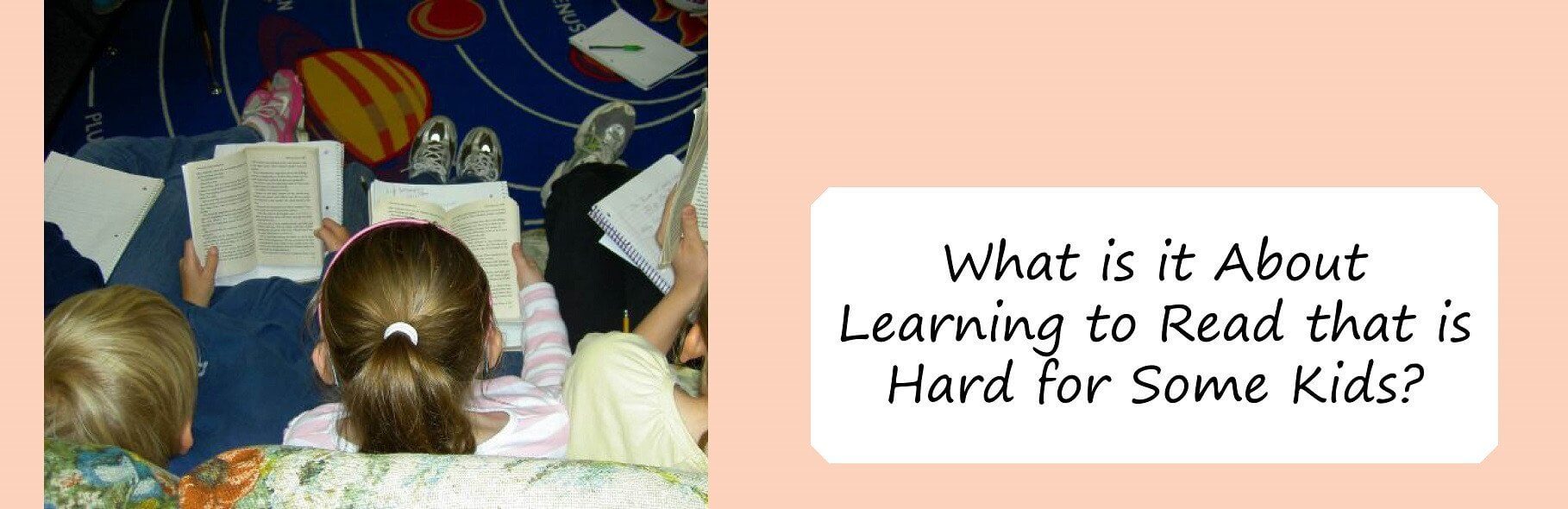 What is it About Learning to Read that is Hard for Some Kids?
