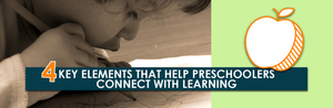 4 elementos clave que ayudan a los niños en edad preescolar a conectarse con el aprendizaje